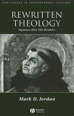 Rewritten Theology: Aquinas After His Readers by Mark D. Jordan