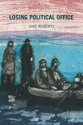 Losing Political Office by Jane Roberts