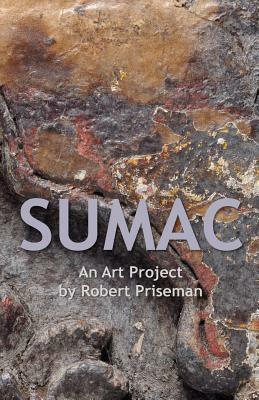 Sumac: An Art Project by Robert Priseman by Robert Priseman, Matthew Bowman, John-Paul Pryor