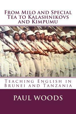 From Milo and Special Tea to Kalashnikovs and Kimpumu: Teaching English in Brunei and Tanzania by Paul Woods