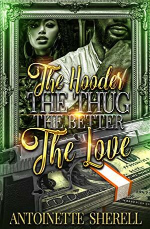 The Hooder the Thug the Better the Love by Antoinette Sherell