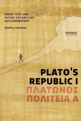 Plato's Republic I: Greek Text with Facing Vocabulary and Commentary by Geoffrey Steadman