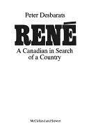 René: A Canadian in Search of a Country by Peter Desbarats