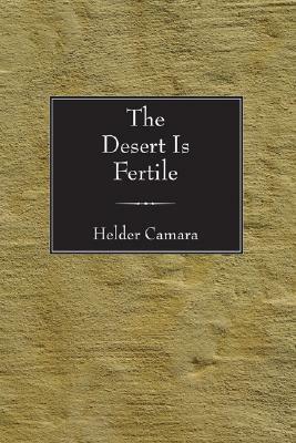 The Desert Is Fertile by Hélder Câmara