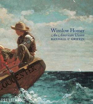 Winslow Homer: An American Vision by Randall C. Griffin