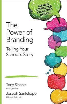 The Power of Branding: Telling Your School's Story by Tony Sinanis, Joseph M. Sanfelippo