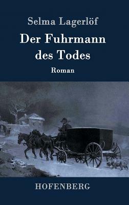 Der Fuhrmann des Todes: Roman by Selma Lagerlöf