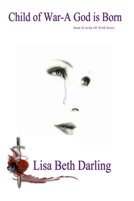 Child of War: A God is Born by Lisa Beth Darling