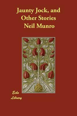 Jaunty Jock, and Other Stories by Neil Munro