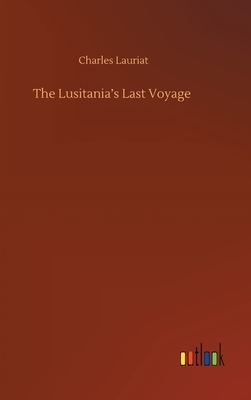 The Lusitania's Last Voyage by Charles Lauriat