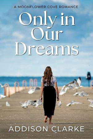 Only In Our Dreams by Addison Clarke