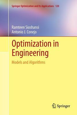 Optimization in Engineering: Models and Algorithms by Antonio J. Conejo, Ramteen Sioshansi