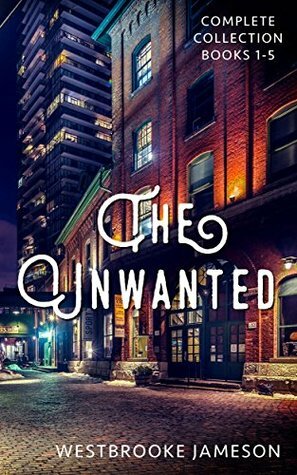 The Unwanted: Complete Collection, Books 1-5 by Westbrooke Jameson