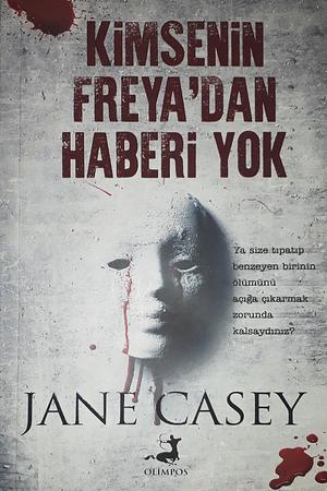 Kimsenin Freyadan Haberi Yok by Jane Casey, Alp Ege