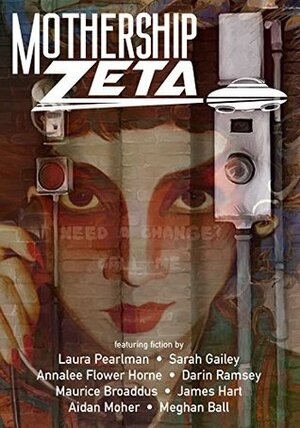 Mothership Zeta: Issue 5 by Aidan Moher, James Hart, Elizabeth Leggett, Sarah Gailey, Rachael Acks, Mur Lafferty, Annalee Flower Horne, Darin Ramsey, Meghan Ball, Alex Acks, Laura Pearlman, Maurice Broaddus, James Patrick Kelly, Karen Bovenmyer, Sunil Patel, Adam Gallardo