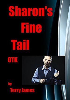 Sharon's Fine Tale OTK: Dominated, Abused, She Got the Courage (Sharon's Tales OTK Book 1) by Terry James