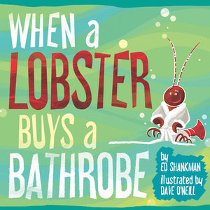 When a Lobster Buys a Bathrobe by Ed Shankman