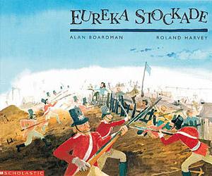 Eureka Stockade by Alan Boardman, Roland Harvey