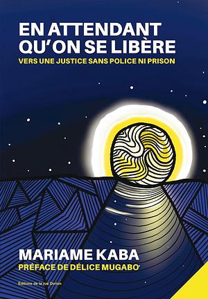 En attendant qu'on se libère: Vers une justice sans police ni prison by Mariame Kaba, Mariame Kaba