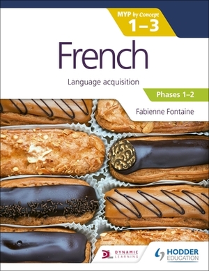 French for the Ib Myp 1-3 (Phases 1-2): Myp by Concept by Fabienne Fontaine