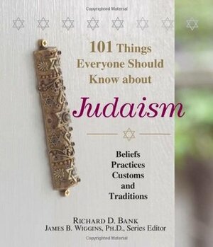 101 Things Everyone Should Know About Judaism: Beliefs, Practices, Customs, And Traditions by Richard D. Bank