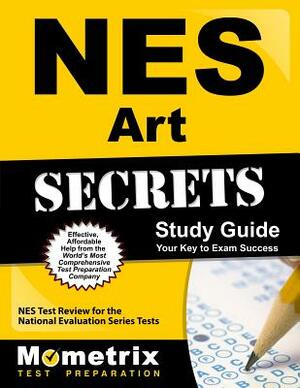 NES Art Secrets Study Guide: NES Test Review for the National Evaluation Series Tests by 