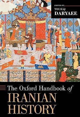 The Oxford Handbook of Iranian History by Touraj Daryaee