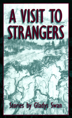 A Visit to Strangers Visit to Strangers Visit to Strangers: Stories Stories Stories by Gladys Swan
