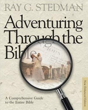Adventuring Through the Bible: A Comprehensive Guide to the Entire Bible by Ray C. Stedman
