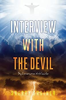 Interview With The Devil: My Conversation with Lucifer by Sherry Shriner