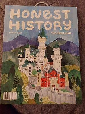 Honest History Premier Issue: The Swan King by 