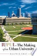 IUPUI--the Making of an Urban University by Ralph D. Gray