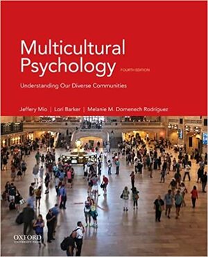 Multicultural Psychology: Understanding Our Diverse Communities by Melanie Domenech Rodriguez, Lori Barker, Jeffery Scott Mio