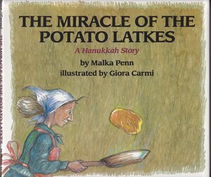 The Miracle of the Potato Latkes: A Hanukkah Story by Malka Penn