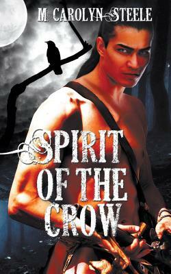 Spirit of the Crow by M. Carolyn Steele