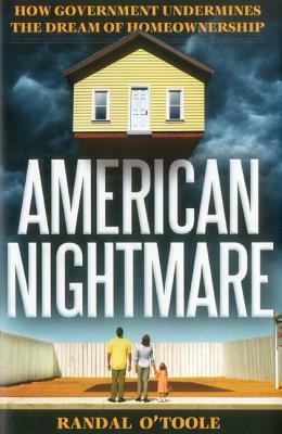 American Nightmare: How Government Undermines the Dream of Home Ownership by Randal O'Toole