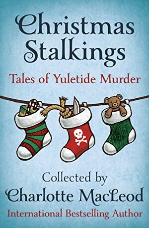 Christmas Stalkings: Tales of Yuletide Murder by Margaret Maron, Reginald Hill, Charlotte MacLeod, Mickey Friedman, Dorothy Cannell, Evelyn E. Smith, Patricia Moyes, Bill Crider, Eric Wright, Robert Barnard, Medora Sale, John Malcolm, Elizabeth Peters