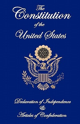 The Constitution of the United States, Declaration of Independence, and Articles of Confederation by Founding Fathers