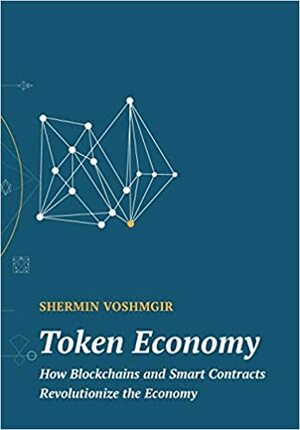 Token Economy: How Blockchains and Smart Contracts Revolutionize the Economy by Shermin Voshmgir
