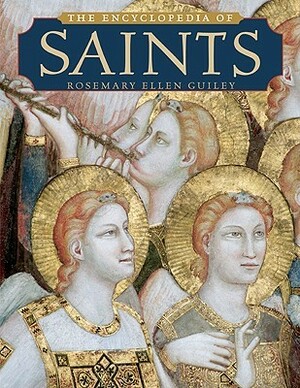 The Encyclopedia of Saints by Rosemary Ellen Guiley