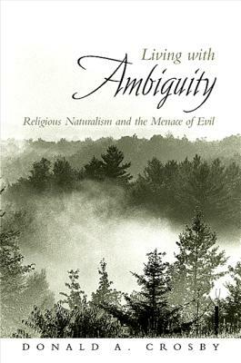 Living with Ambiguity: Religious Naturalism and the Menace of Evil by Donald A. Crosby