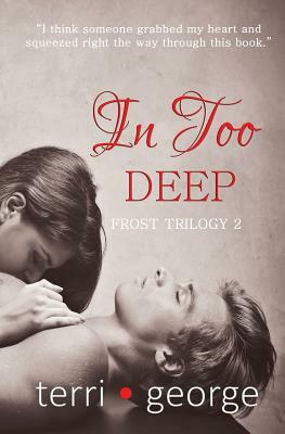 In Too Deep: Frost Trilogy 2 by Terri George
