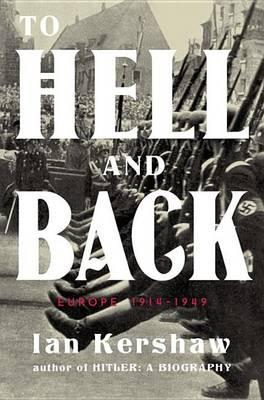 To Hell and Back: Europe, 1914-1949 by Ian Kershaw