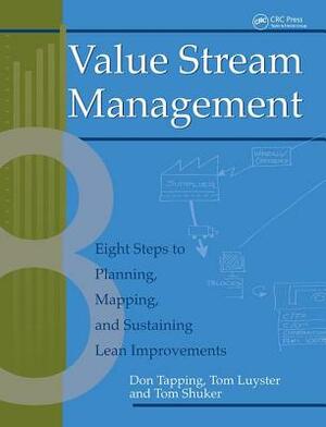Value Stream Management: Eight Steps to Planning, Mapping, and Sustaining Lean Improvements by Don Tapping