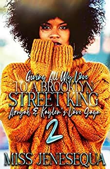 Giving All My Love To A Brooklyn Street King: Azryah & Kaylen's Love Saga 2 by Miss Jenesequa