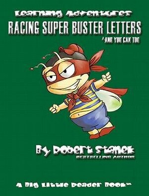 Racing Super Buster Letters and You Can Too. Learn the Alphabet and Letters by Robert Stanek