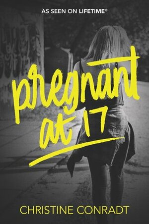 Pregnant at 17 by Christine Conradt