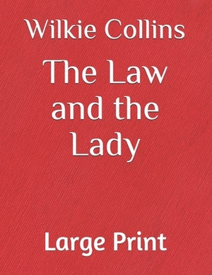 The Law and the Lady: Large Print by Wilkie Collins