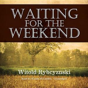 Waiting for the Weekend by Witold Rybczynski