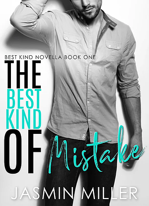 The Best Kind Of Mistake by Jasmin Miller
